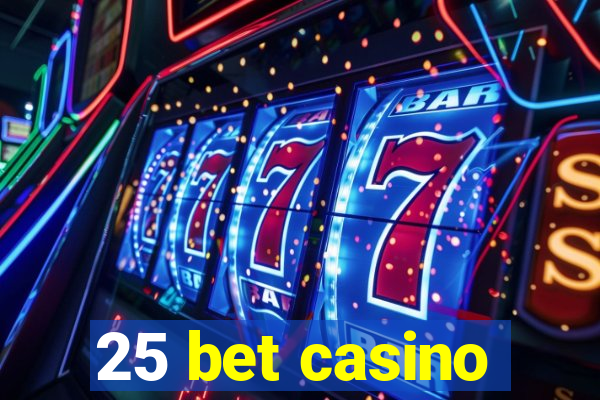 25 bet casino